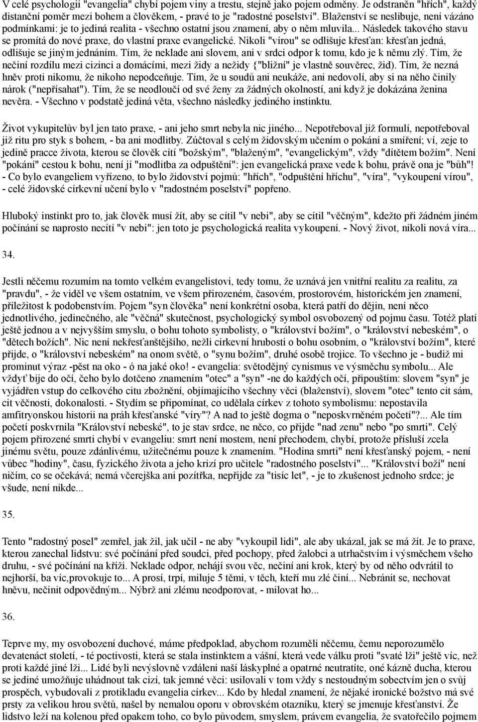 Nikoli "vírou" se odlišuje křesťan: křesťan jedná, odlišuje se jiným jednáním. Tím, že neklade ani slovem, ani v srdci odpor k tomu, kdo je k němu zlý.