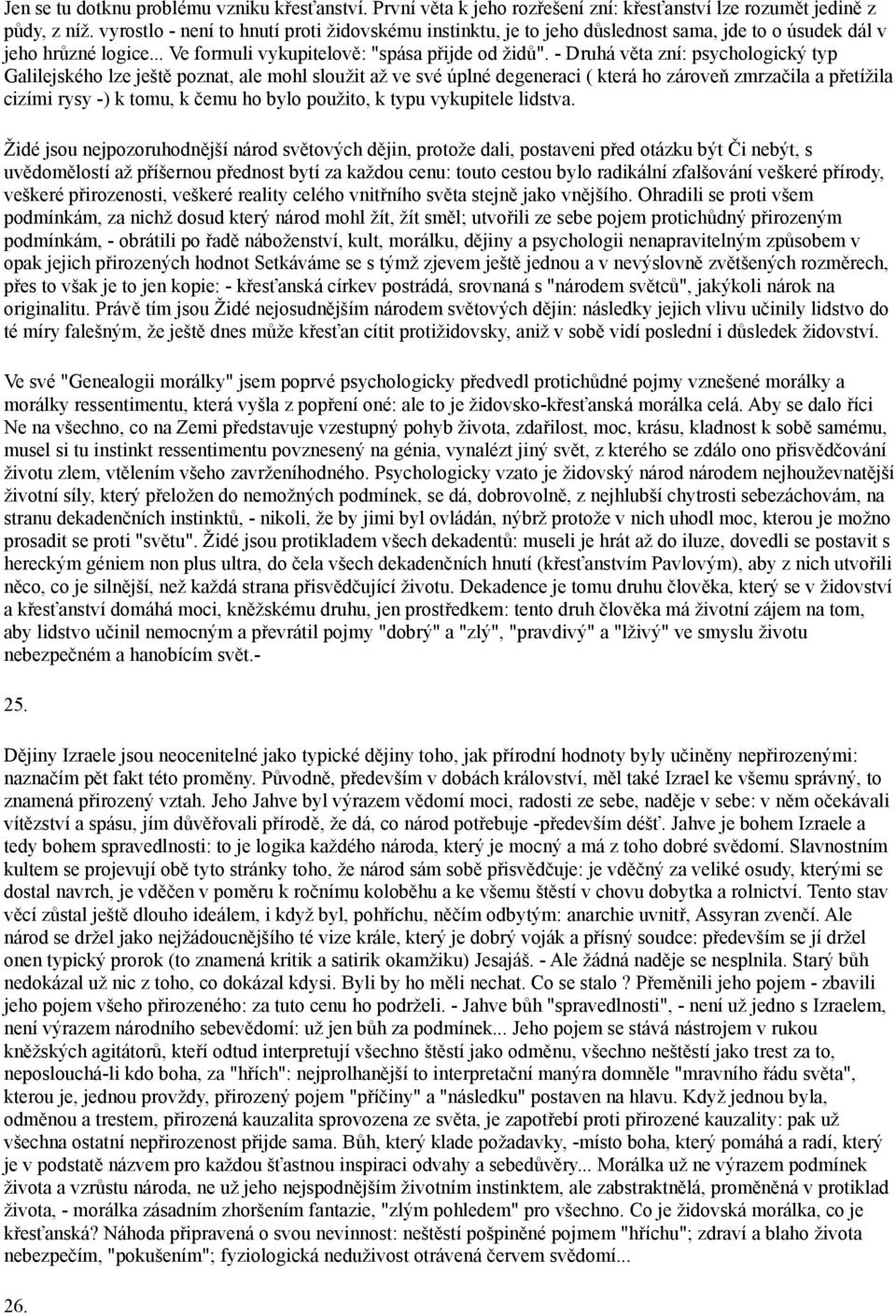 - Druhá věta zní: psychologický typ Galilejského lze ještě poznat, ale mohl sloužit až ve své úplné degeneraci ( která ho zároveň zmrzačila a přetížila cizími rysy -) k tomu, k čemu ho bylo použito,