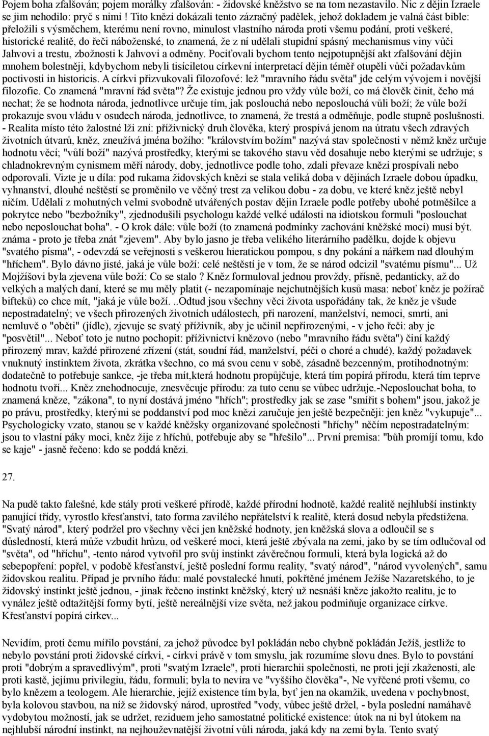 realitě, do řeči náboženské, to znamená, že z ní udělali stupidní spásný mechanismus viny vůči Jahvovi a trestu, zbožnosti k Jahvovi a odměny.