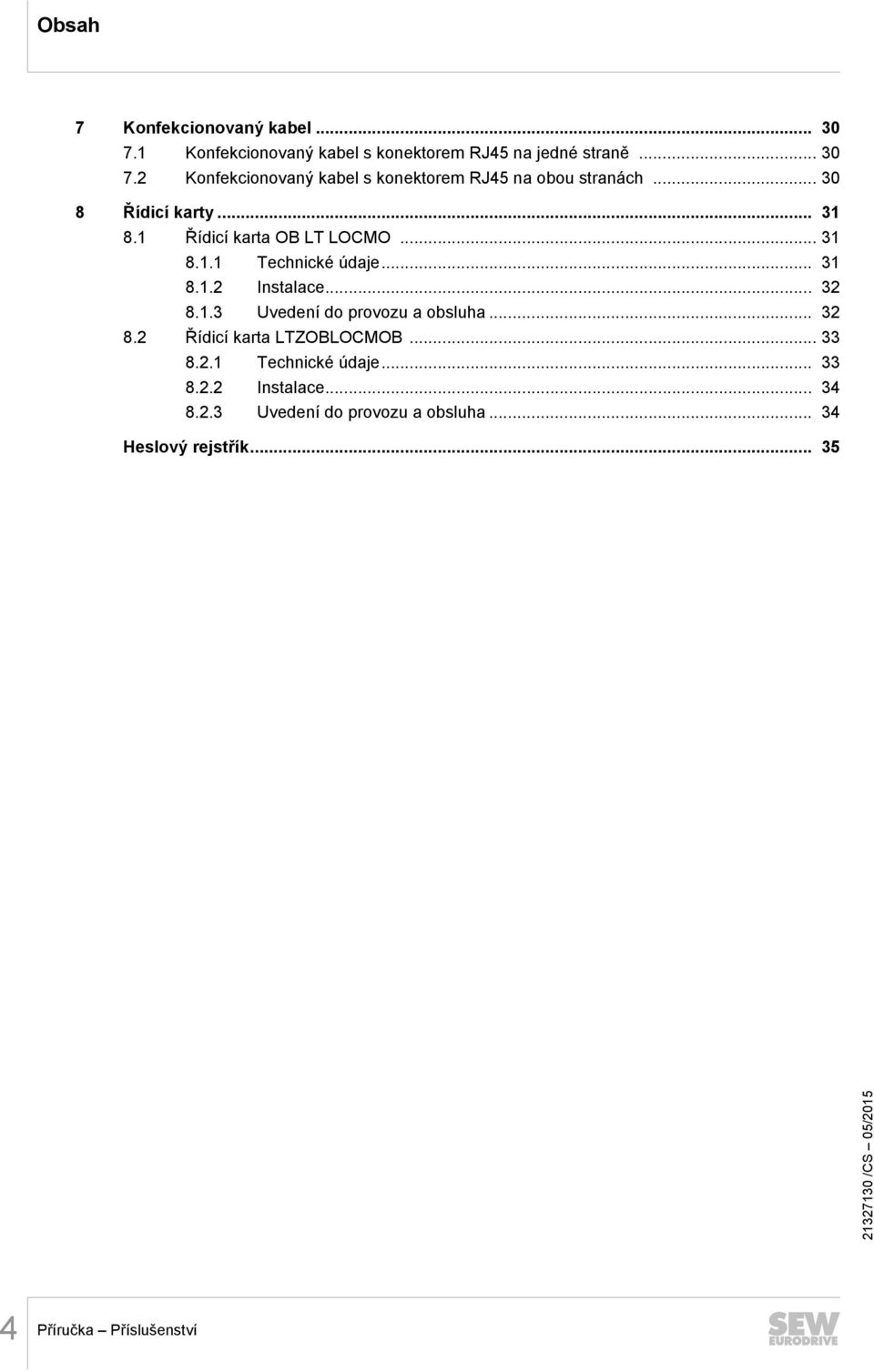 .. 32 8.2 Řídicí karta LTZOBLOCMOB... 33 8.2.1 Technické údaje... 33 8.2.2 Instalace... 34 8.2.3 Uvedení do provozu a obsluha.