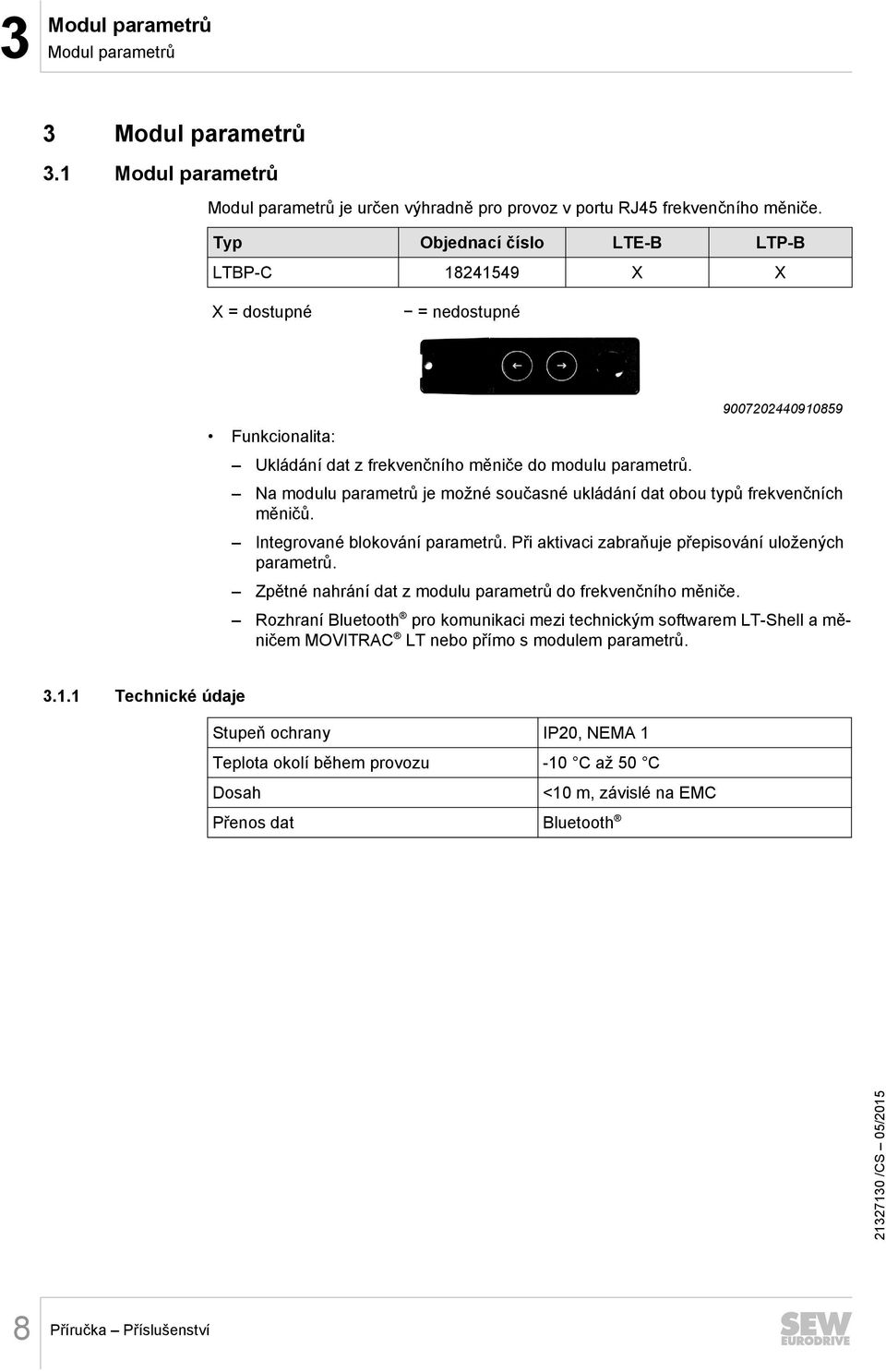 Na modulu parametrů je možné současné ukládání dat obou typů frekvenčních měničů. Integrované blokování parametrů. Při aktivaci zabraňuje přepisování uložených parametrů.