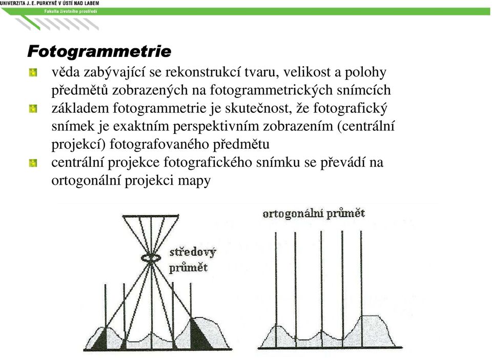 fotografický snímek je exaktním perspektivním zobrazením (centrální projekcí)