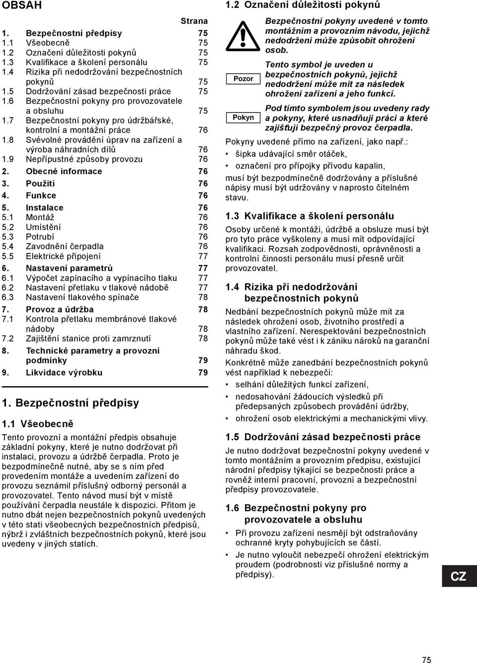 8 Svévolné provádění úprav na zařízení a výroba náhradních dílů 76 1.9 Nepřípustné způsoby provozu 76 2. Obecné informace 76 3. Použití 76 4. Funkce 76 5. Instalace 76 5.1 Montáž 76 5.2 Umístění 76 5.