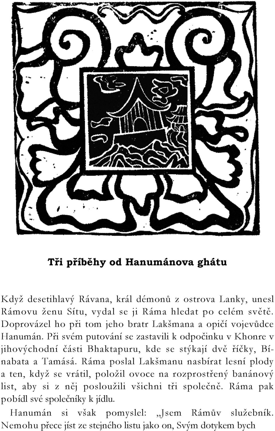 Při svém putování se zastavili k odpočinku v Khonre v jihovýchodní části Bhaktapuru, kde se stýkají dvě říčky, Bínabata a Tamásá.