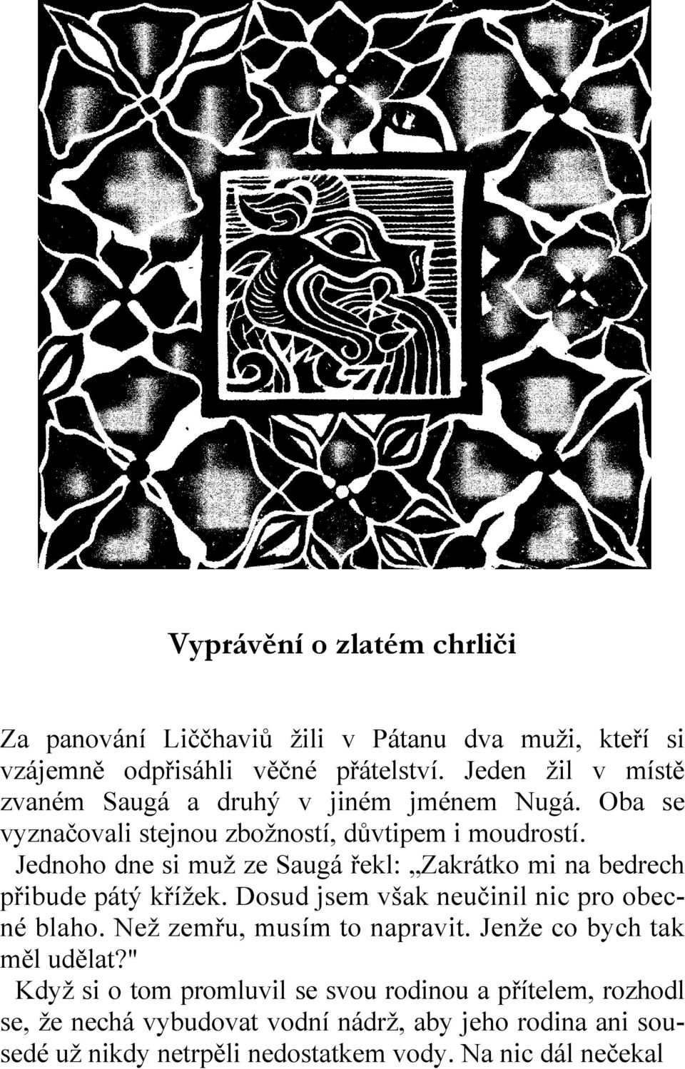 Jednoho dne si muž ze Saugá řekl: Zakrátko mi na bedrech přibude pátý křížek. Dosud jsem však neučinil nic pro obecné blaho.