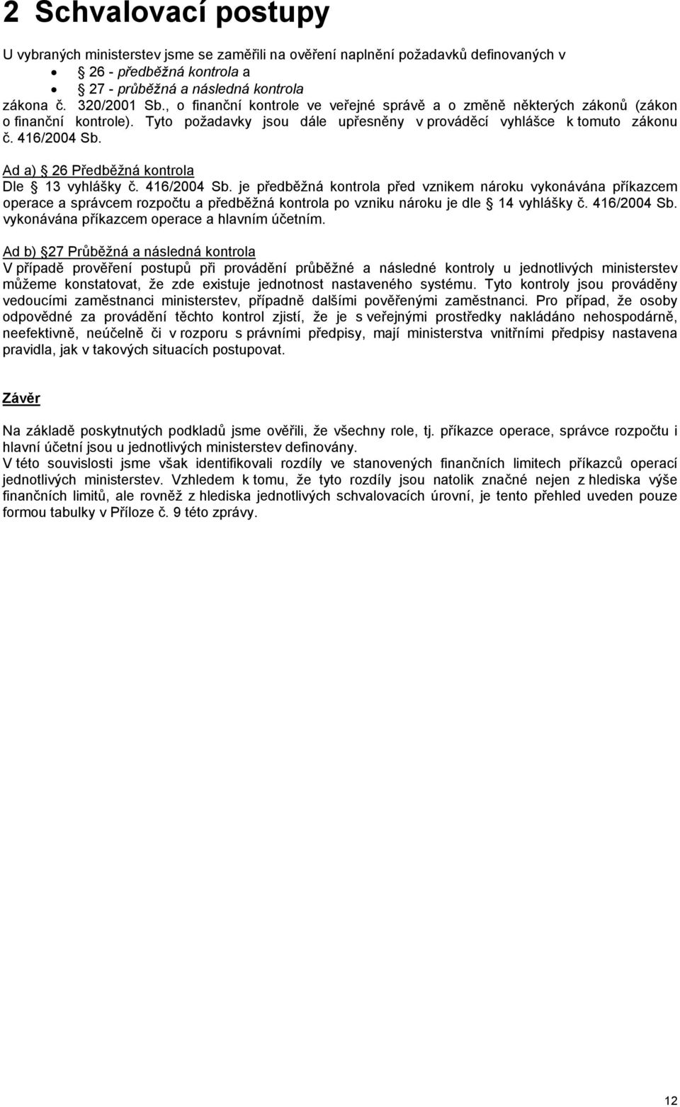 Ad a) 26 Předběžná kontrola Dle 13 vyhlášky č. 416/2004 Sb.