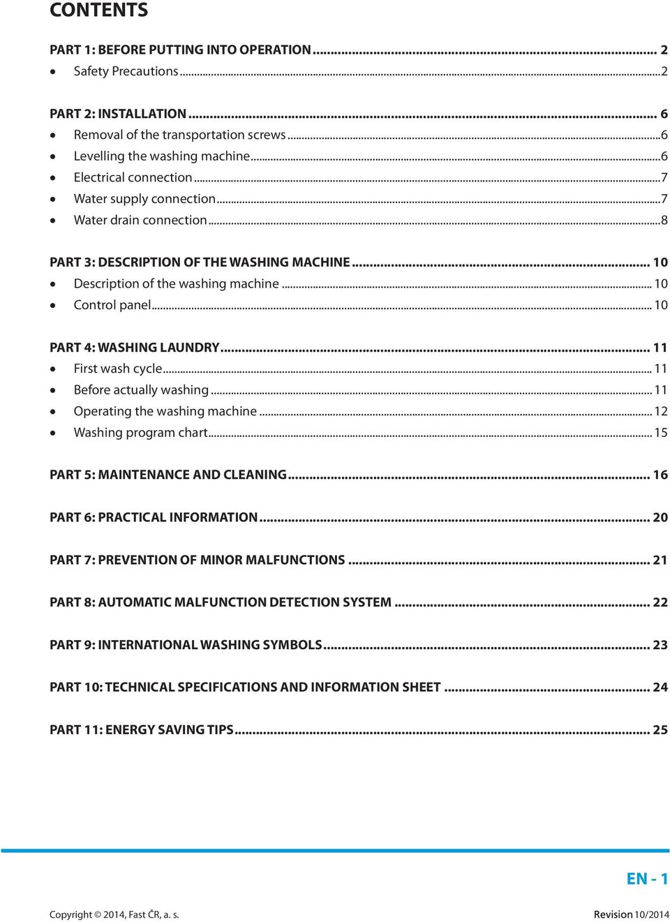 .. 11 First wash cycle... 11 Before actually washing... 11 Operating the washing machine... 12 Washing program chart... 15 PART 5: MAINTENANCE AND CLEANING... 16 PART 6: PRACTICAL INFORMATION.