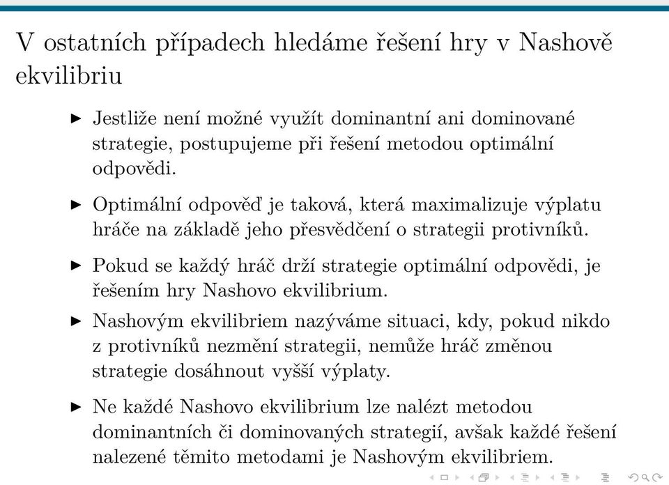 Pokud se každý hráč drží strategie optimální odpovědi, je řešením hry Nashovo ekvilibrium.