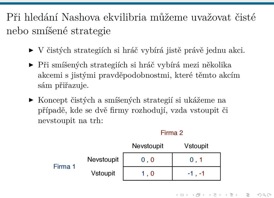 3 Při smíšených strategiích si hráč vybírá mezi několika akcemi United s jistými Airlines pravděpodobnostmi, které těmto akcím sám přiřazuje. qu = 64 2.0, 3.