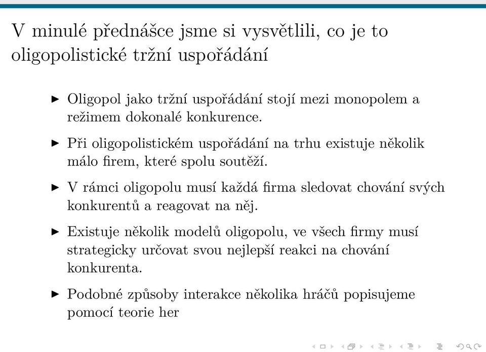 V rámci oligopolu musí každá firma sledovat chování svých konkurentů a reagovat na něj.