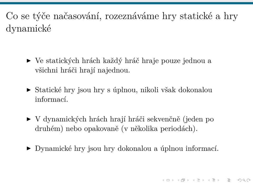 Statické hry jsou hry s úplnou, nikoli však dokonalou informací.