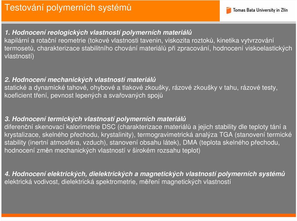 chování materiálů při zpracování, hodnocení viskoelastických vlastností) 2.