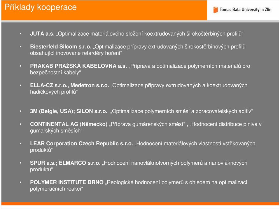 r.o. Optimalizace polymerních směsí a zpracovatelských aditiv CONTINENTAL AG (Německo) Příprava gumárenských směsí, Hodnocení distribuce plniva v gumařských směsích LEAR Corporation Czech Republic s.