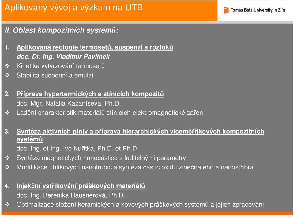 Ladění charakteristik materiálů stínících elektromagnetické záření 3. Syntéza aktivních plniv a příprava hierarchických víceměřítkových kompozitních systémů doc. Ing. et Ing. Ivo Kuřitka, Ph.D. et Ph.