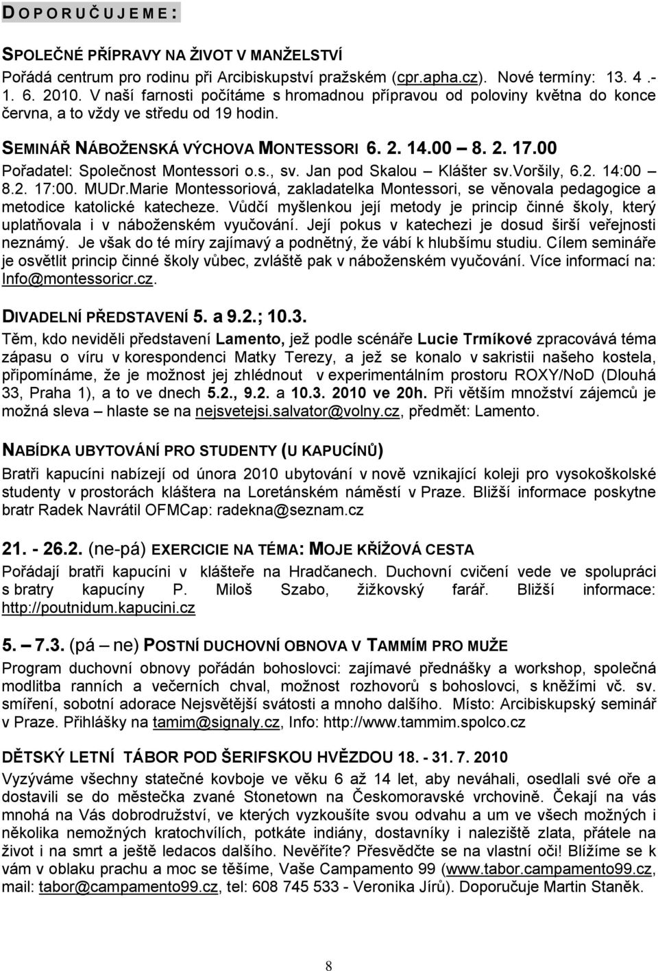00 Pořadatel: Společnost Montessori o.s., sv. Jan pod Skalou Klášter sv.voršily, 6.2. 14:00 8.2. 17:00. MUDr.