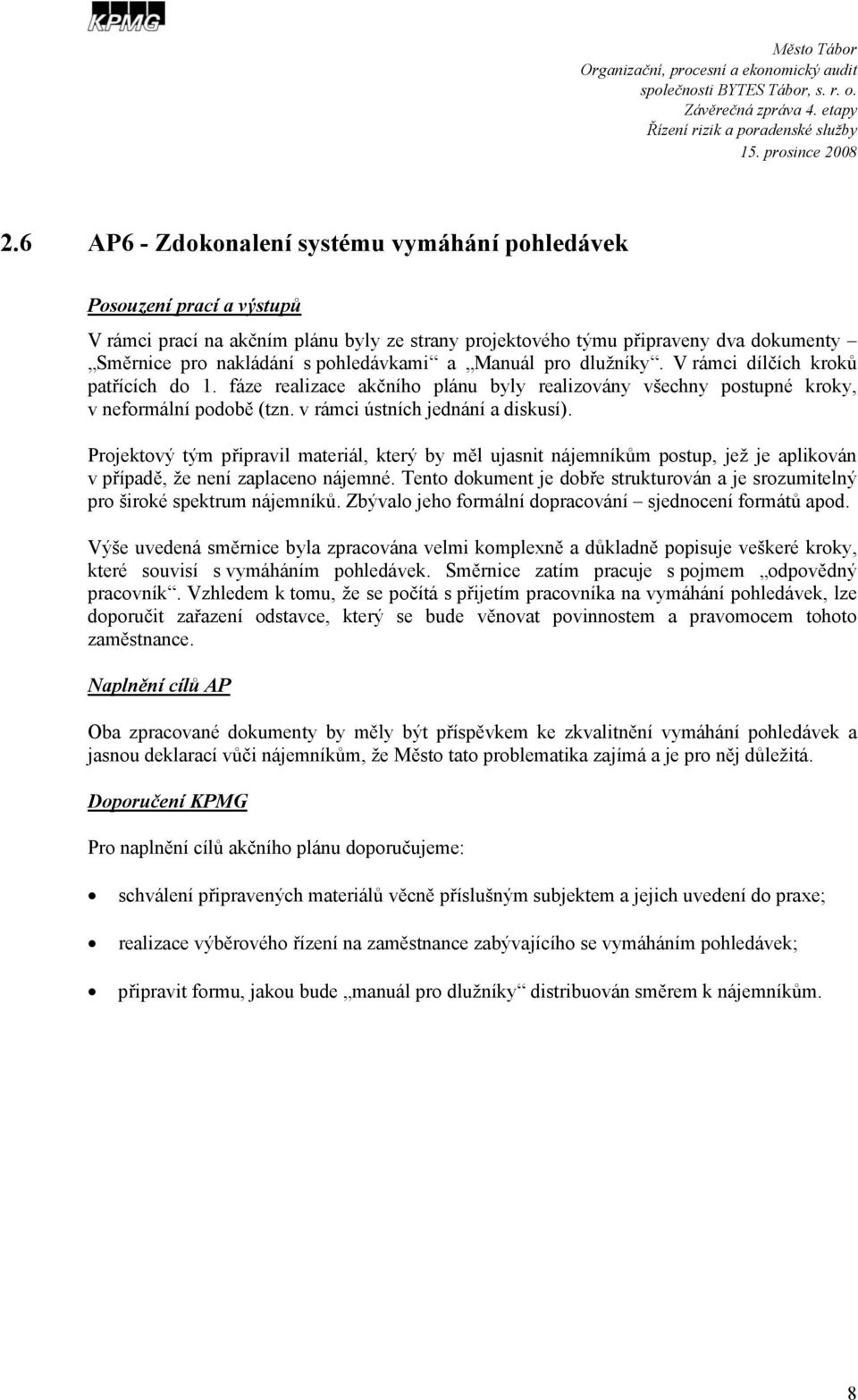 v rámci ústních jednání a diskusí). Projektový tým připravil materiál, který by měl ujasnit nájemníkům postup, jež je aplikován v případě, že není zaplaceno nájemné.