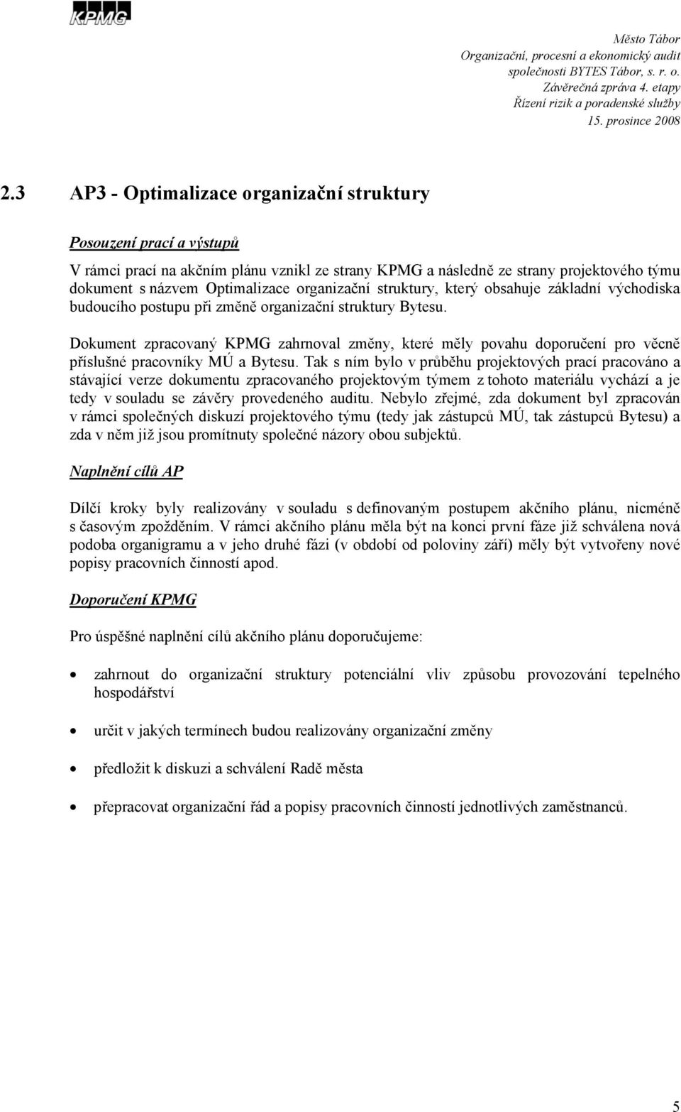 Dokument zpracovaný KPMG zahrnoval změny, které měly povahu doporučení pro věcně příslušné pracovníky MÚ a Bytesu.