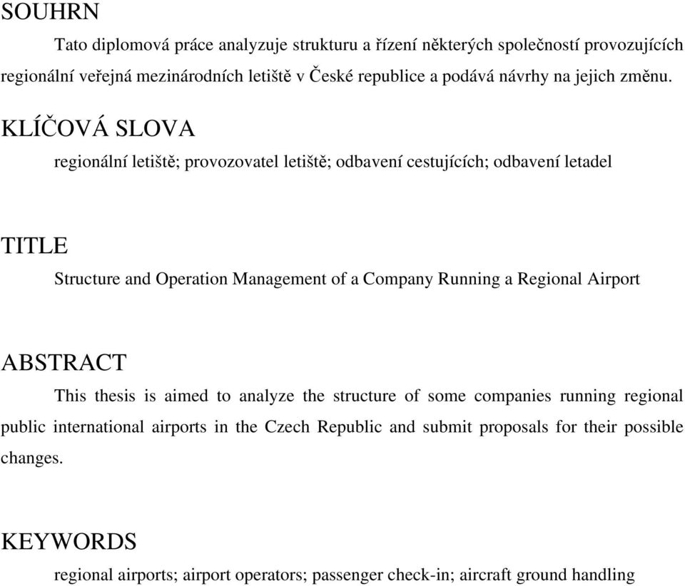 KLÍČOVÁ SLOVA regionální letiště; provozovatel letiště; odbavení cestujících; odbavení letadel TITLE Structure and Operation Management of a Company Running a