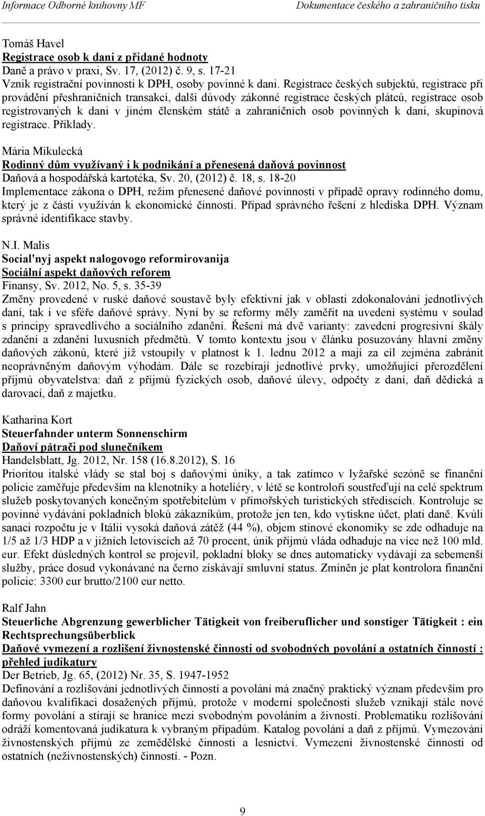 Registrace českých subjektů, registrace při provádění přeshraničních transakcí, další důvody zákonné registrace českých plátců, registrace osob registrovaných k dani v jiném členském státě a