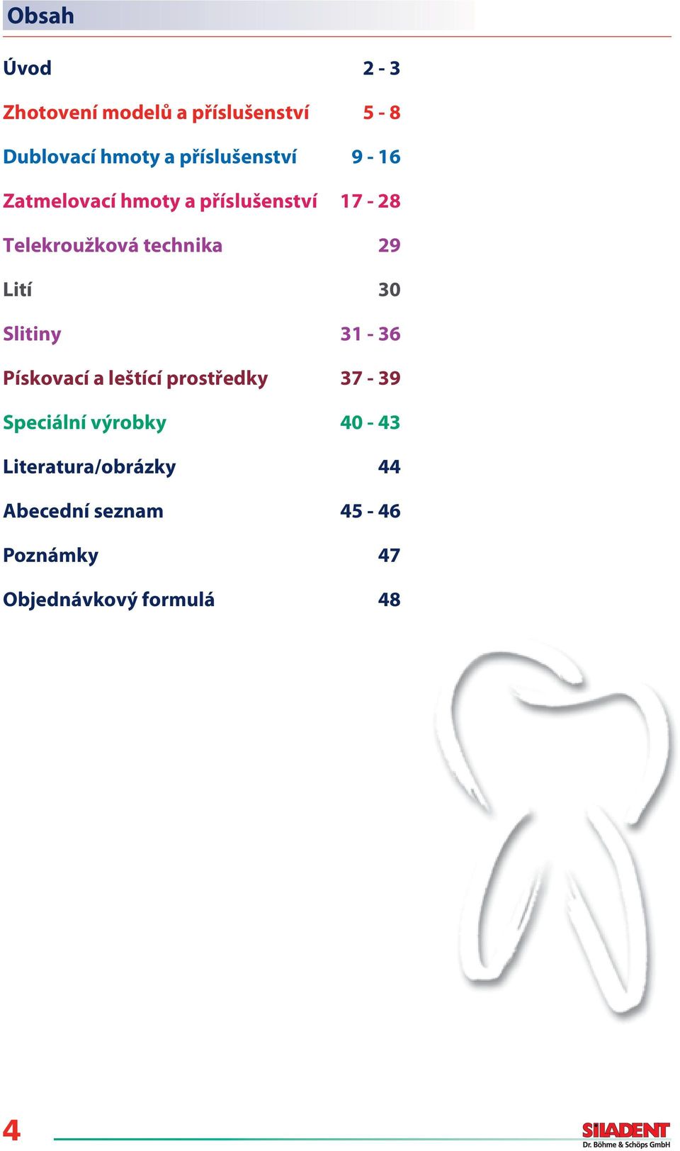 Slitiny 31-36 Pískovací a leštící prostředky 37-39 Speciální