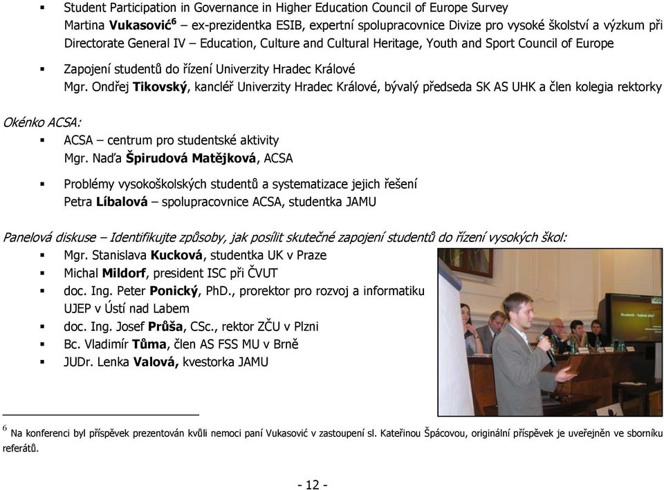 Ondřej Tikovský, kancléř Univerzity Hradec Králové, bývalý předseda SK AS UHK a člen kolegia rektorky Okénko ACSA: ACSA centrum pro studentské aktivity Mgr.