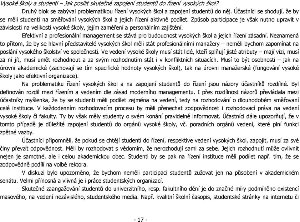 Způsob participace je však nutno upravit v závislosti na velikosti vysoké školy, jejím zaměření a personálním zajištění.