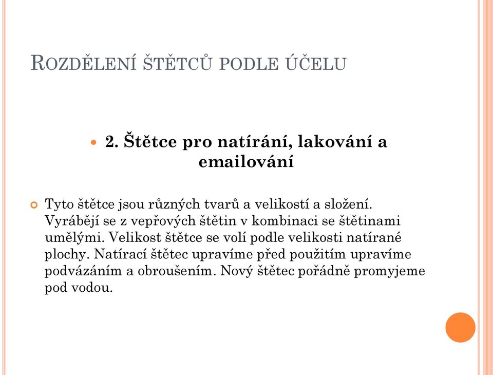 složení. Vyrábějí se z vepřových štětin v kombinaci se štětinami umělými.