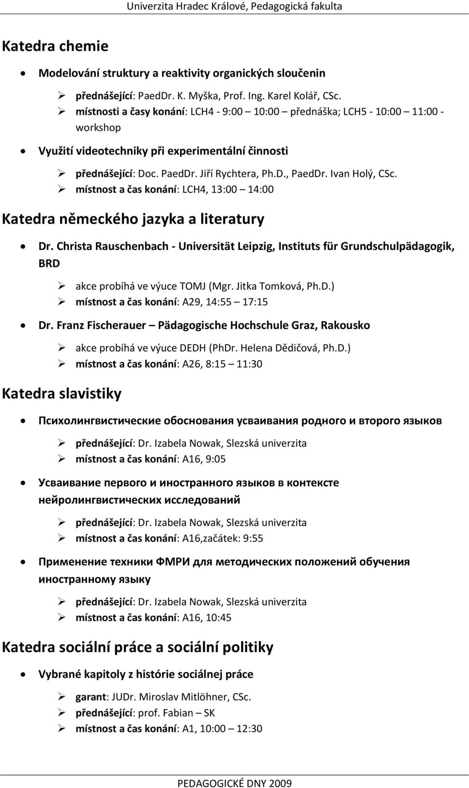 Ivan Holý, CSc. místnost a čas konání: LCH4, 13:00 14:00 Katedra německého jazyka a literatury Dr.