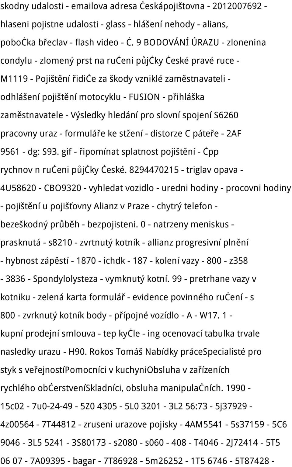 zaměstnavatele - Výsledky hledání pro slovní spojení S6260 pracovny uraz - formuláře ke stžení - distorze C páteře - 2AF 9561 - dg: S93.