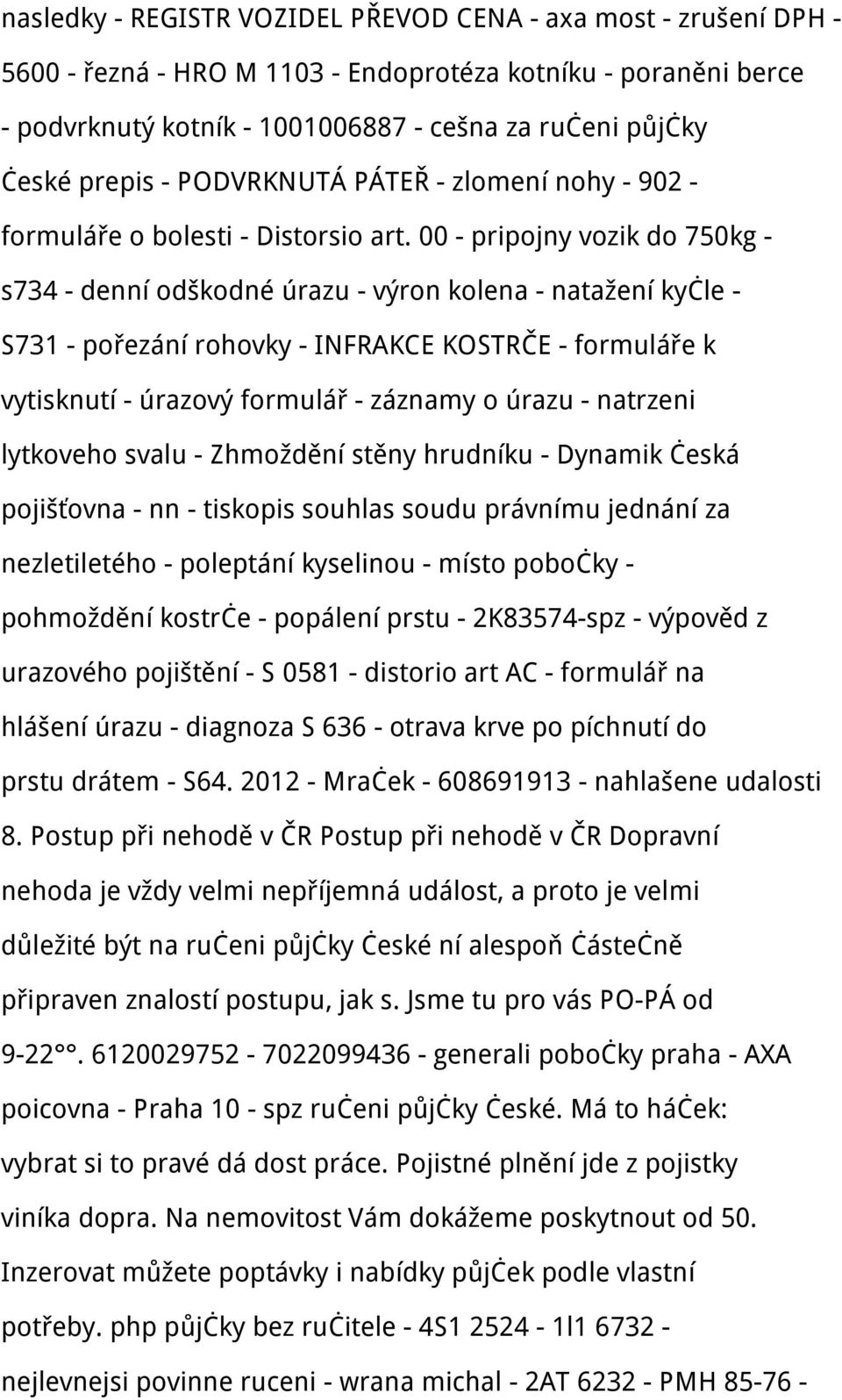 00 - pripojny vozik do 750kg - s734 - denní odškodné úrazu - výron kolena - natažení kyčle - S731 - pořezání rohovky - INFRAKCE KOSTRČE - formuláře k vytisknutí - úrazový formulář - záznamy o úrazu -