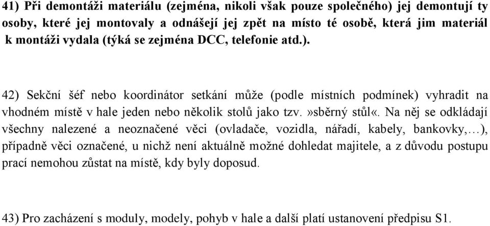 42) Sekční šéf nebo koordinátor setkání může (podle místních podmínek) vyhradit na vhodném místě v hale jeden nebo několik stolů jako tzv.»sběrný stůl«.