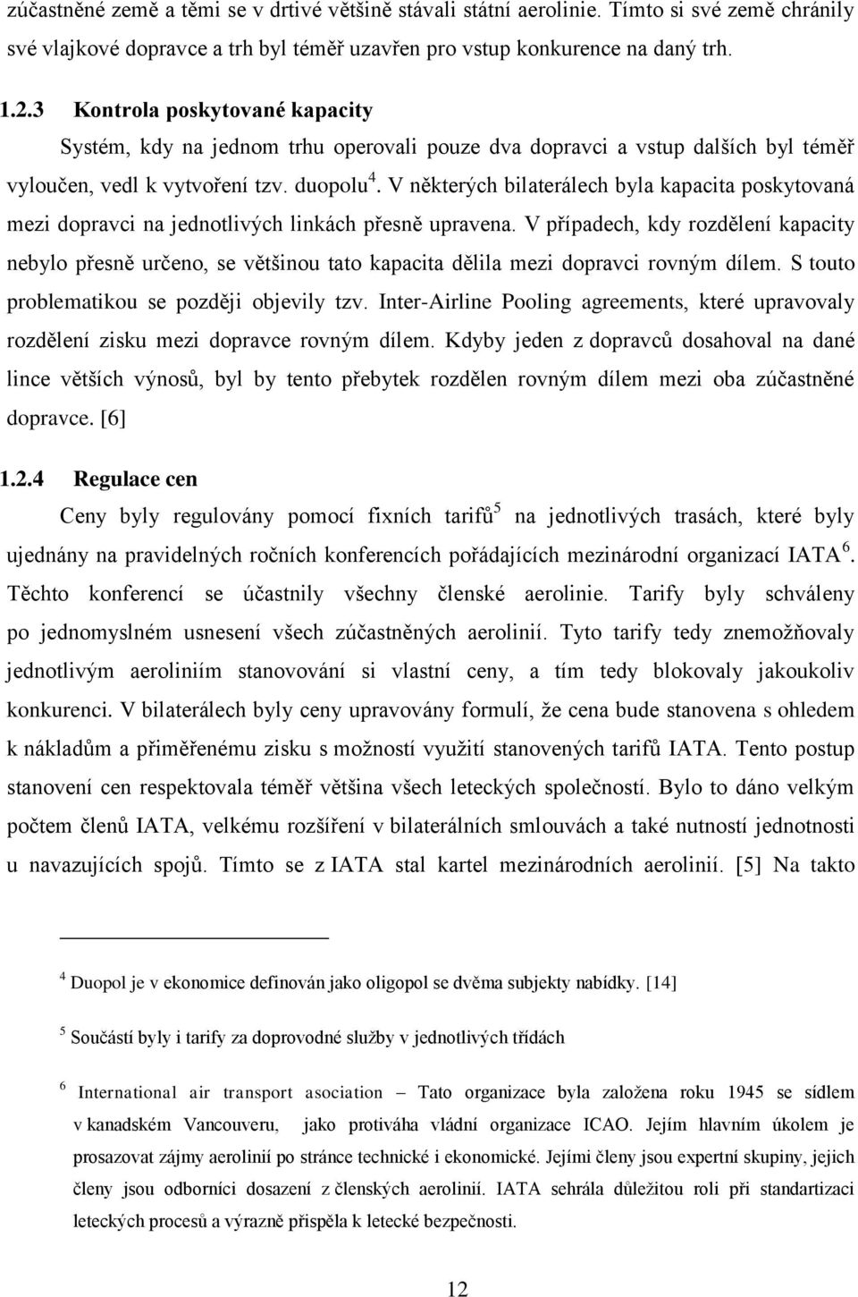 V některých bilaterálech byla kapacita poskytovaná mezi dopravci na jednotlivých linkách přesně upravena.