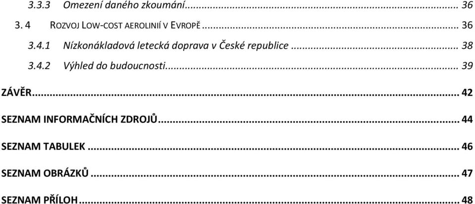 .. 38 3.4.2 Výhled do budoucnosti... 39 ZÁVĚR.