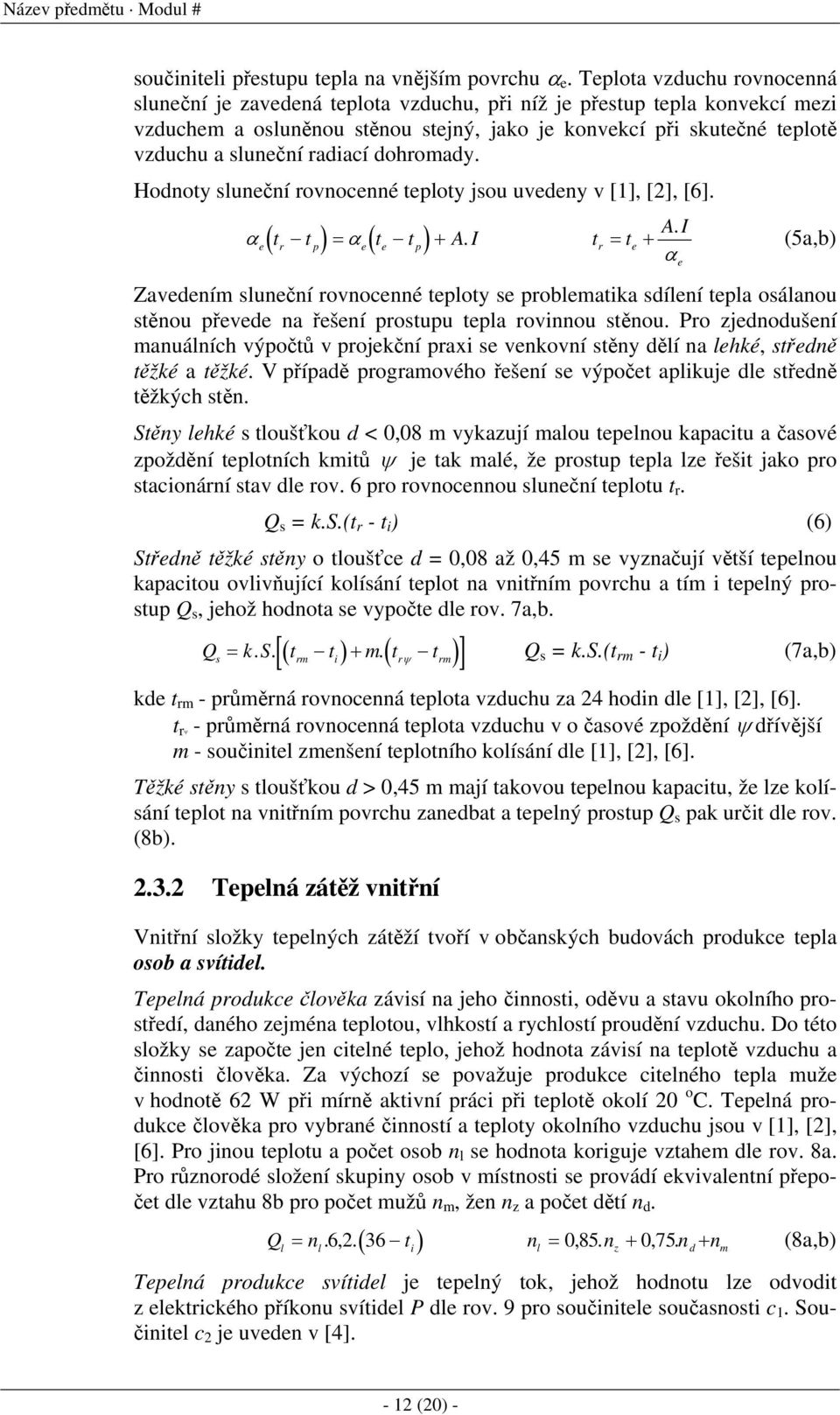 radiací dohromady. Hodnoty sluneční rovnocenné teploty jsou uvedeny v [1], [2], [6]. AI αe( tr tp) = αe( te tp) + A. I tr = te +.