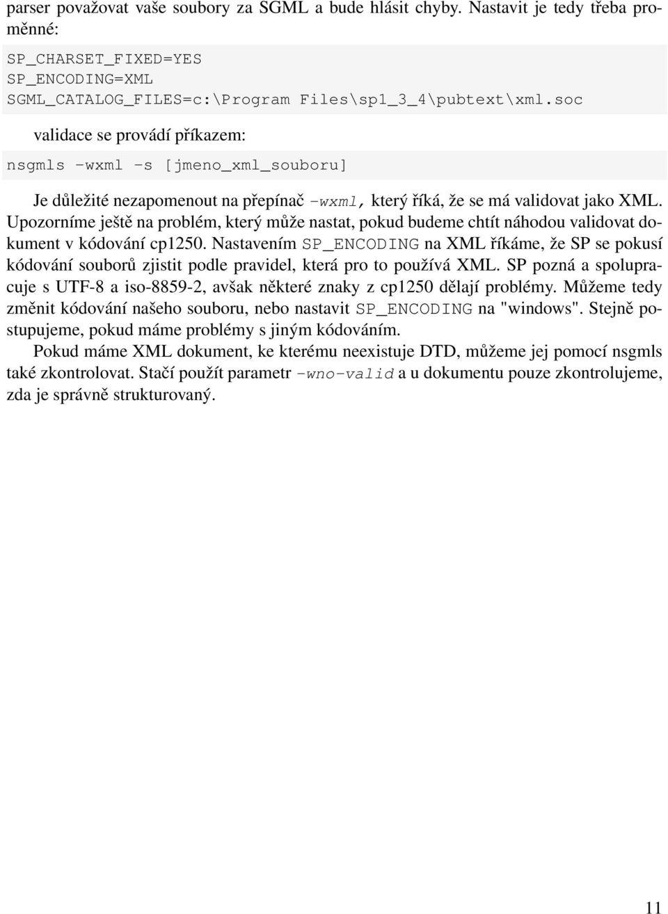 Upozorníme ještě na problém, který může nastat, pokud budeme chtít náhodou validovat dokument v kódování cp1250.