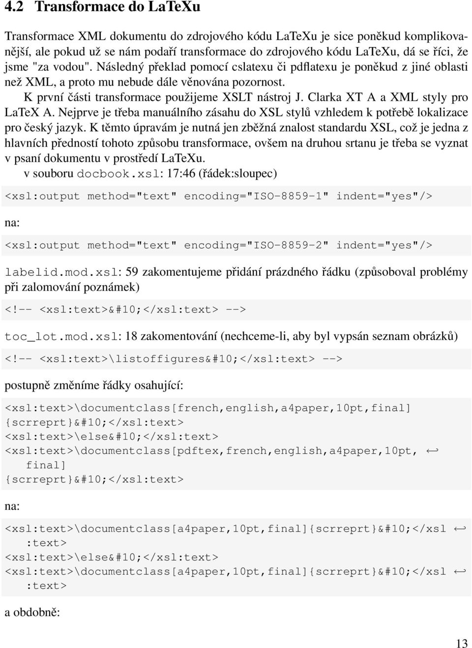 Clarka XT A a XML styly pro LaTeX A. Nejprve je třeba manuálního zásahu do XSL stylů vzhledem k potřebě lokalizace pro český jazyk.