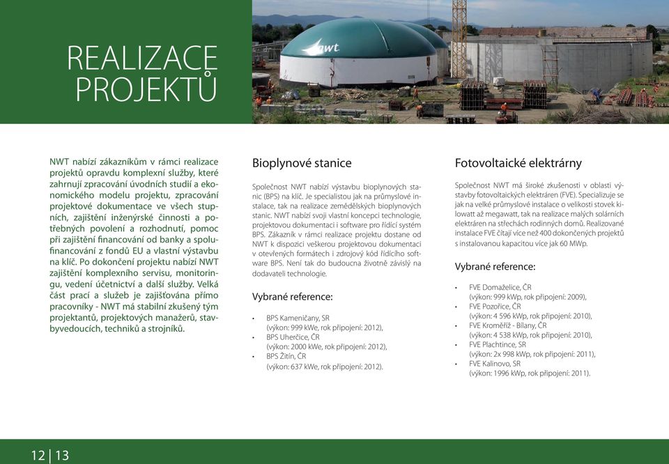 Po dokončení projektu nabízí NWT zajištění komplexního servisu, monitoringu, vedení účetnictví a další služby.