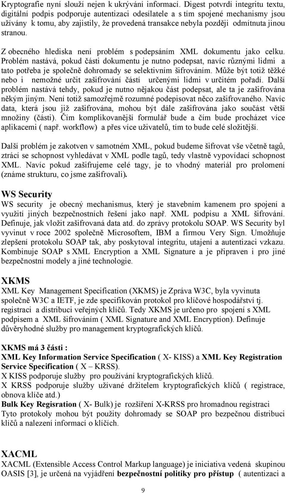 stranou. Z obecného hlediska není problém s podepsáním XML dokumentu jako celku.