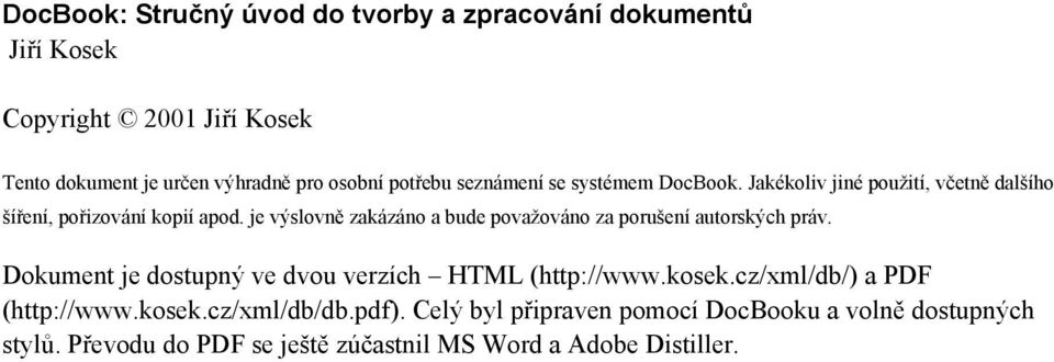 je výslovně zakázáno a bude považováno za porušení autorských práv. Dokument je dostupný ve dvou verzích HTML (http://www.kosek.