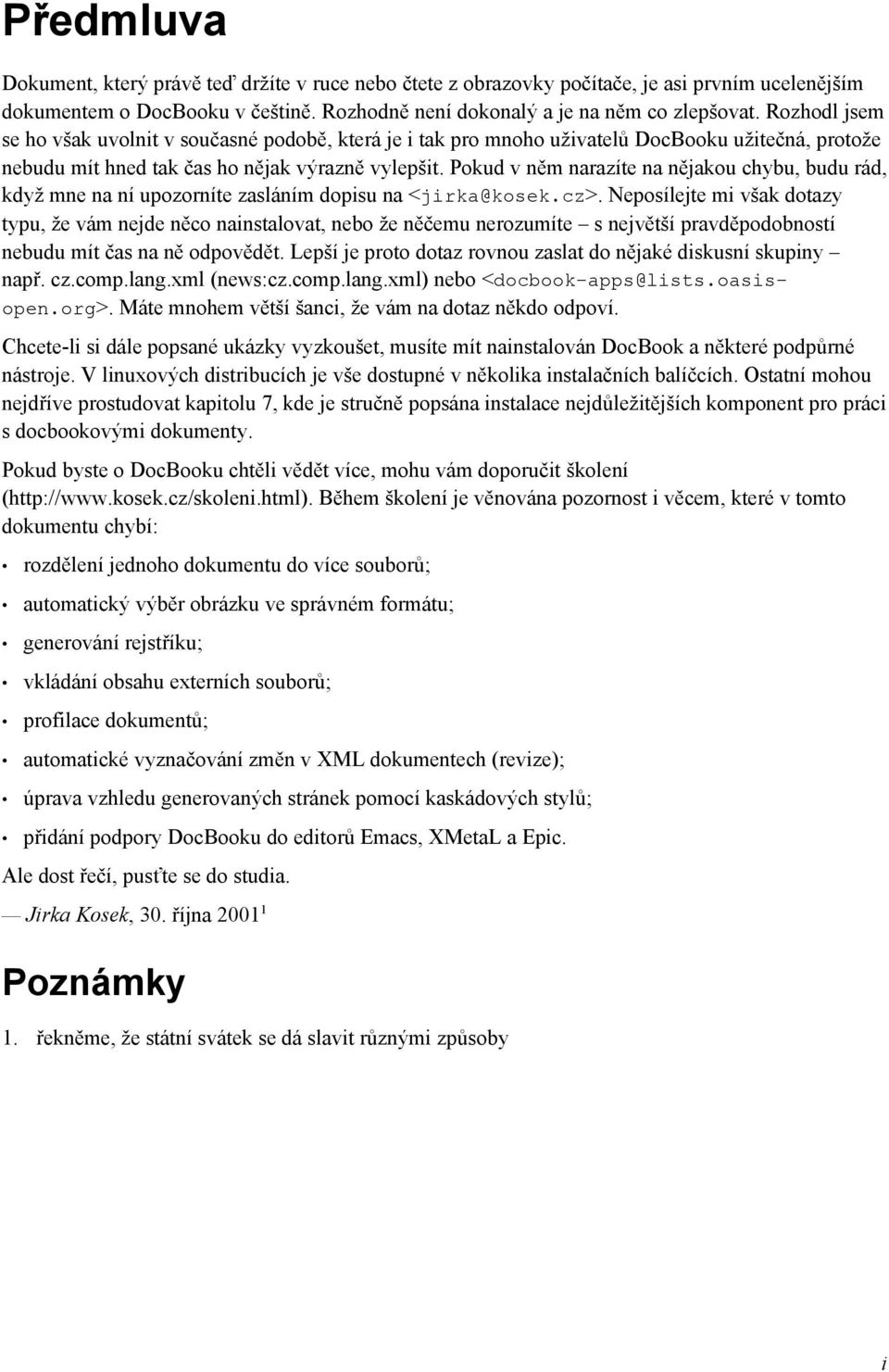 Pokud v něm narazíte na nějakou chybu, budu rád, když mne na ní upozorníte zasláním dopisu na <jirka@kosek.cz>.