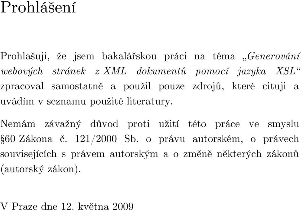 literatury. Nemám závažný důvod proti užití této práce ve smyslu 60 Zákona č. 121/2000 Sb.