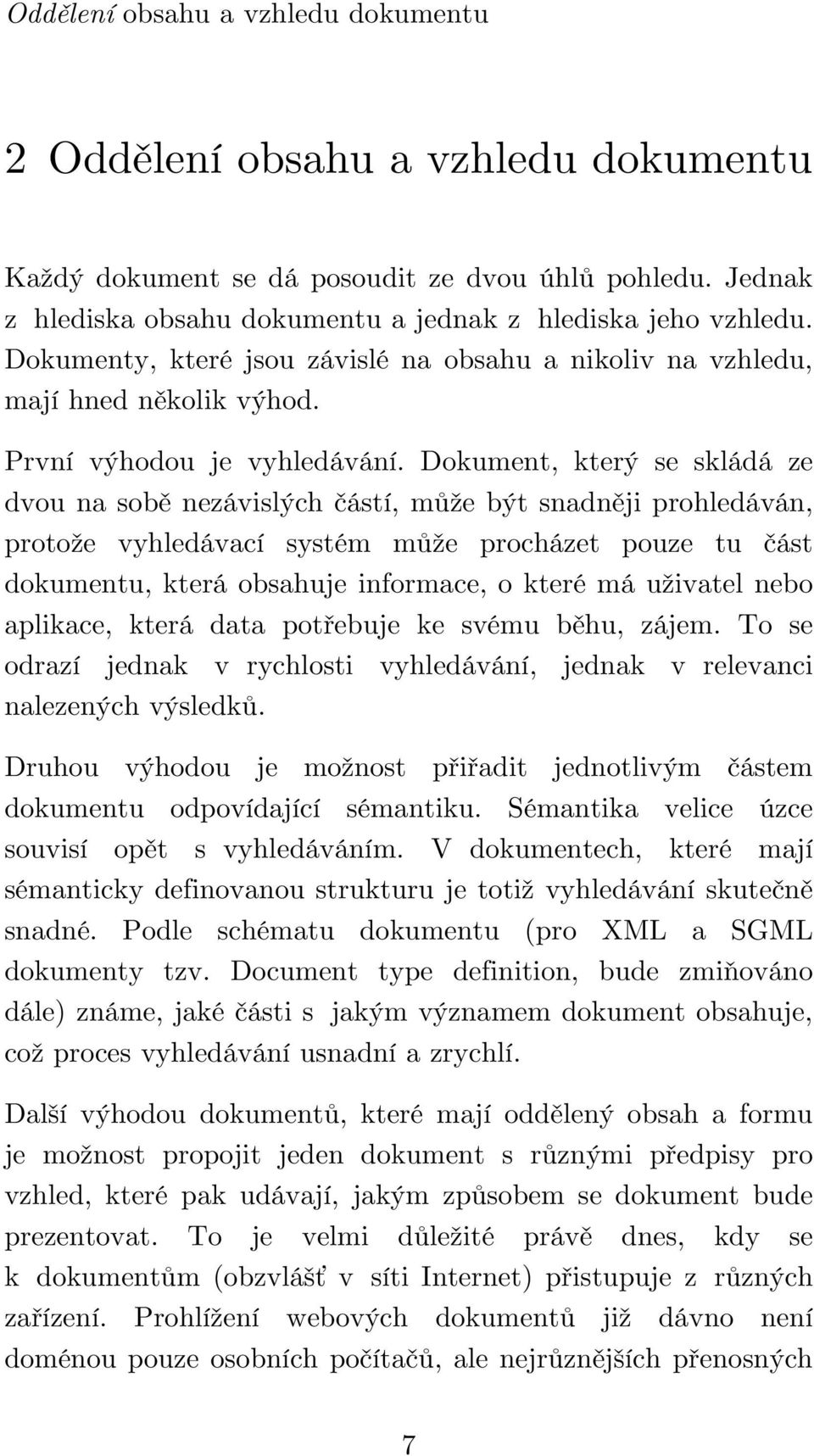 Dokument, který se skládá ze dvou na sobě nezávislých částí, může být snadněji prohledáván, protože vyhledávací systém může procházet pouze tu část dokumentu, která obsahuje informace, o které má