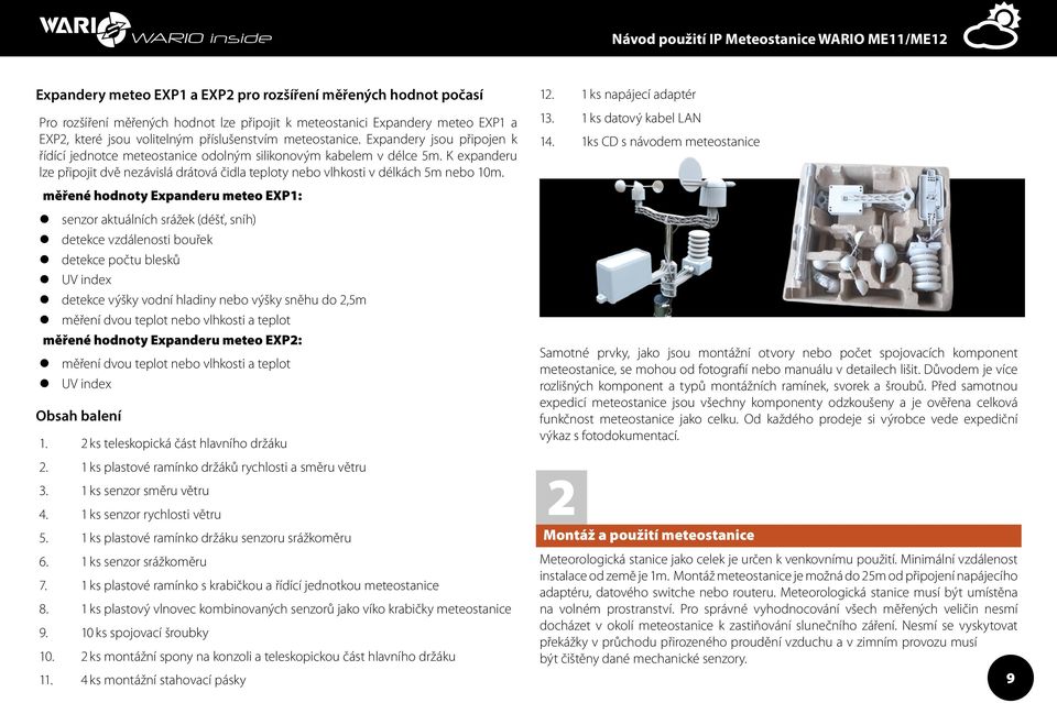 K expanderu lze připojit dvě nezávislá drátová čidla teploty nebo vlhkosti v délkách 5m nebo 10m. 12. 1 ks napájecí adaptér 13. 1 ks datový kabel LAN 14.