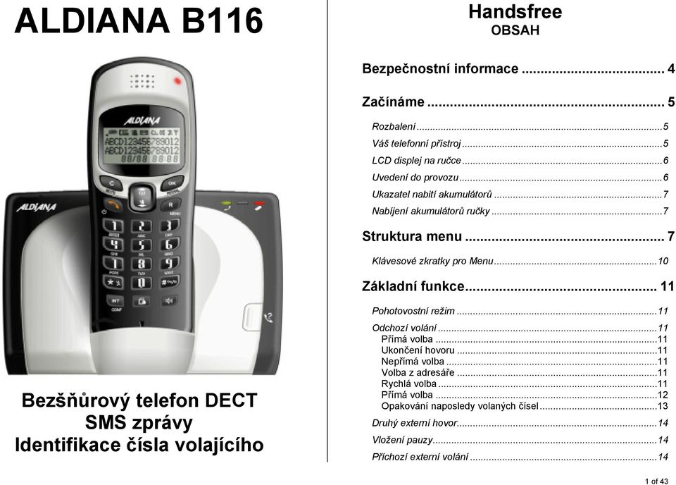 .. 11 Bezšňůrový telefon DECT SMS zprávy Identifikace čísla volajícího Pohotovostní režim...11 Odchozí volání...11 Přímá volba...11 Ukončení hovoru.