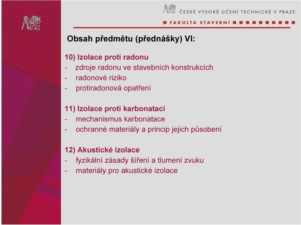 - mechanismus karbonatace - ochranné materiály a princip jejich působení 12) Akustické