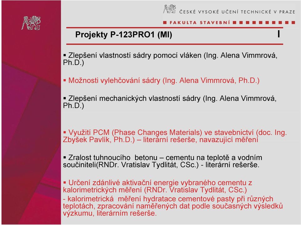 Vratislav Tydlitát, CSc.) - literární rešerše. Určení zdánlivé aktivační energie vybraného cementu z kalorimetrických měření (RNDr. Vratislav Tydlitát, CSc.