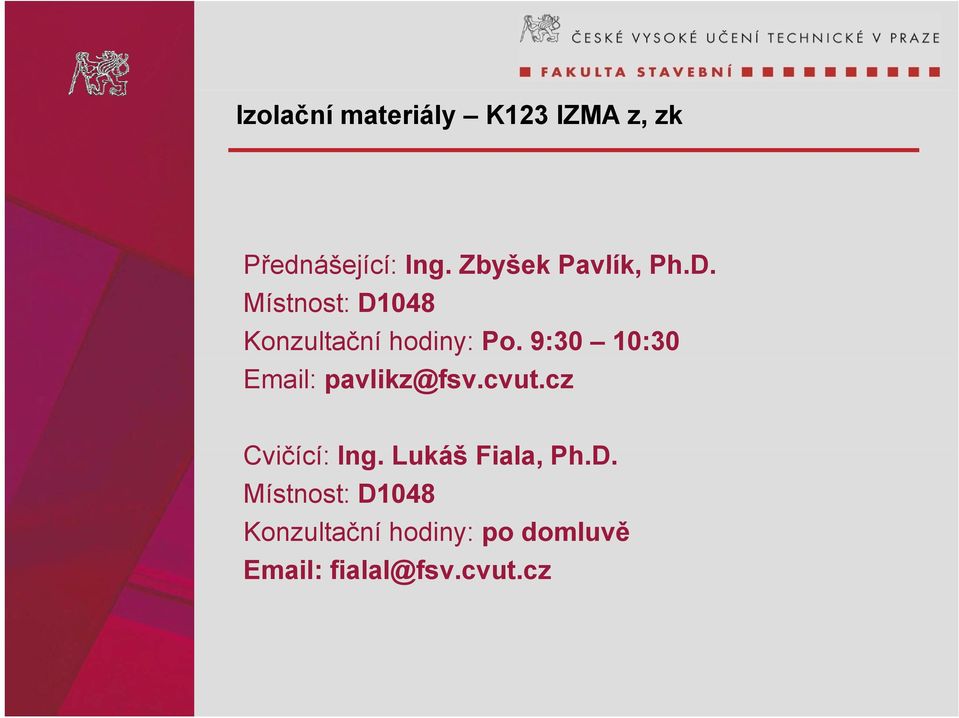 9:30 10:30 Email: pavlikz@fsv.cvut.cz Cvičící: í Ing.