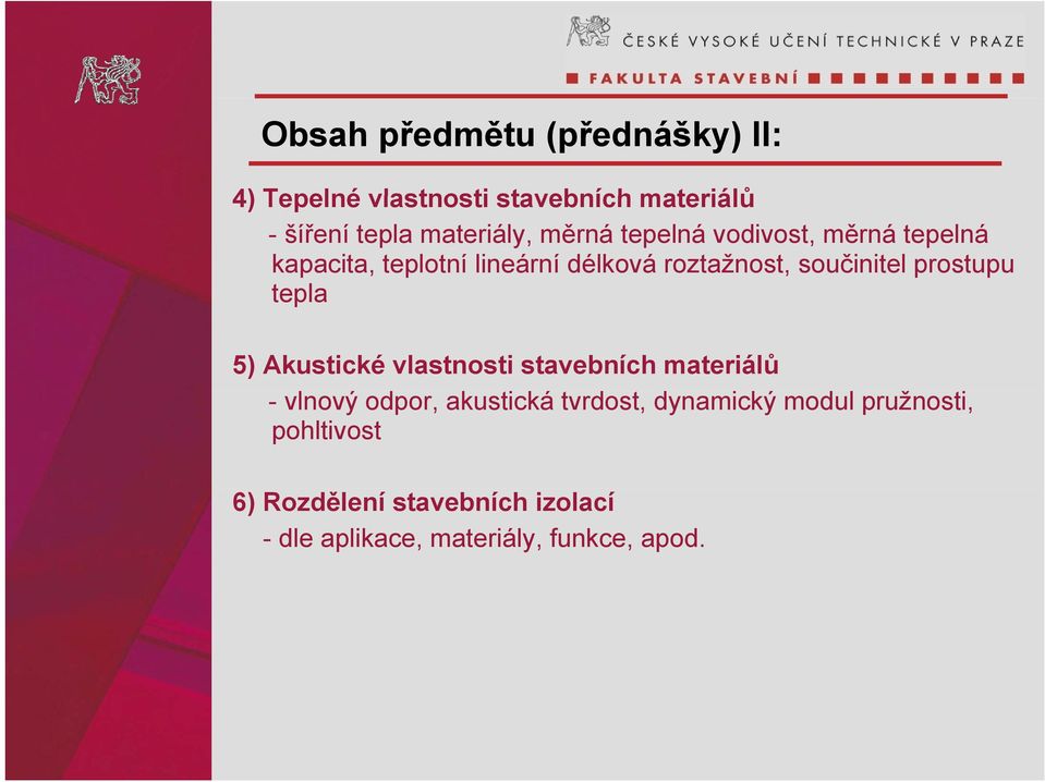 prostupu tepla 5) Akustické vlastnosti stavebních materiálů - vlnový odpor, akustická tvrdost,