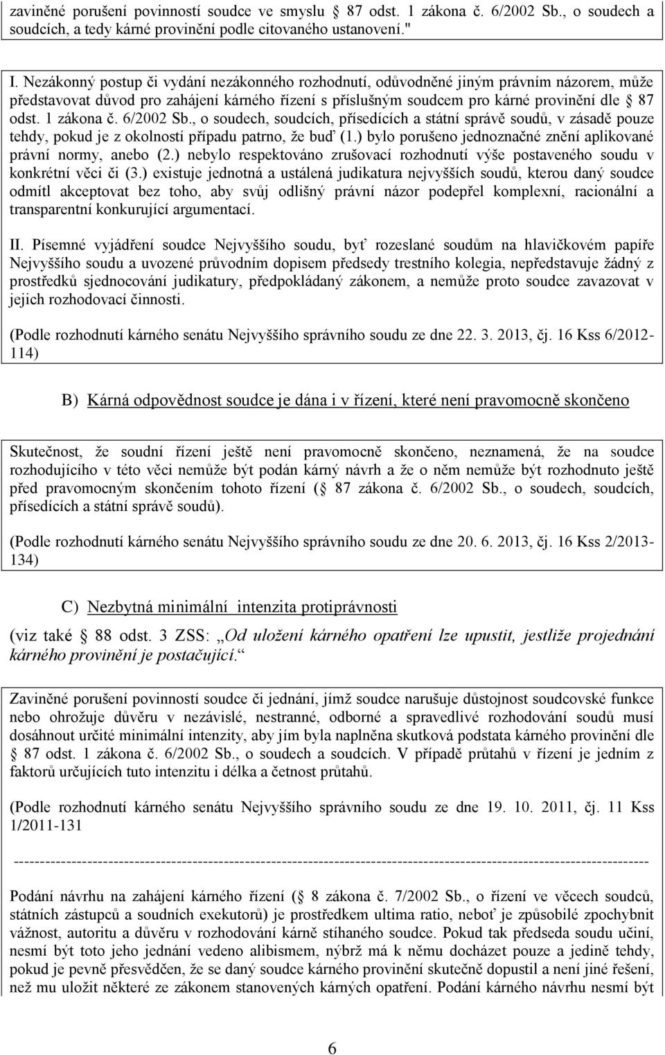 1 zákona č. 6/2002 Sb., o soudech, soudcích, přísedících a státní správě soudů, v zásadě pouze tehdy, pokud je z okolností případu patrno, že buď (1.