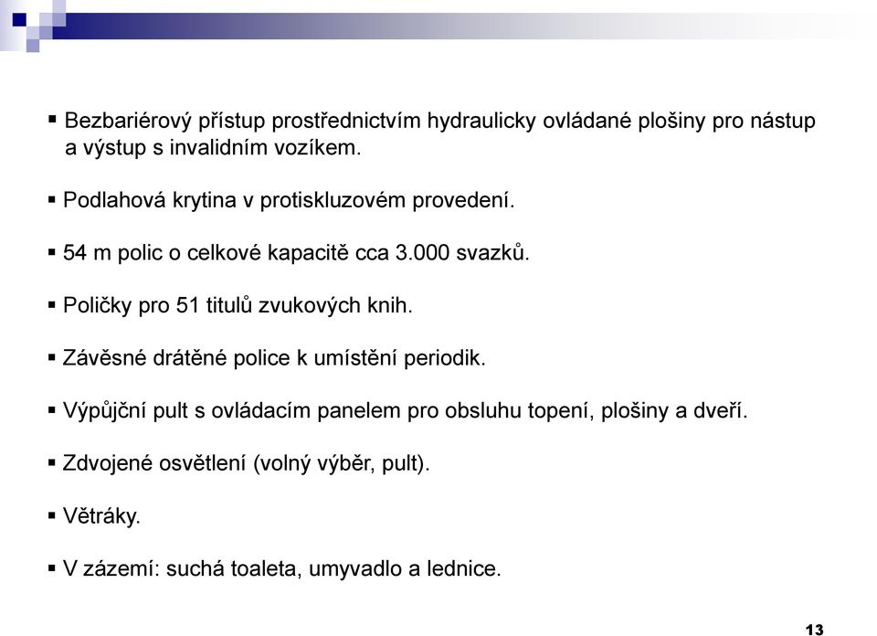 Poličky pro 51 titulů zvukových knih. Závěsné drátěné police k umístění periodik.